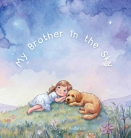 My Brother in the Sky: A Gentle Children's Picture Book About Grief, Baby Loss and Sibling Loss 0646735306 Book Cover