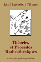 Theories et Procedes Radiesthesiques: Theories et procedes radiesthesiques de radiesthesie scientifique 293072711X Book Cover