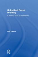 Colorblind Racial Profiling: A History, 1974 to the Present 1138630772 Book Cover