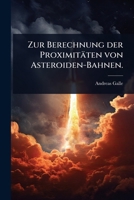 Zur Berechnung der Proximitäten von Asteroiden-Bahnen. (German Edition) 1024941892 Book Cover