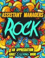 Assistant Managers Rock: AN APPRECIATION ADULT COLORING BOOK - A Perfect Birthday, Christmas or Any Occasions Gift filled with 80 gratitude, motivational and inspirational quotes for a very Special Pe B08KT2SZN9 Book Cover