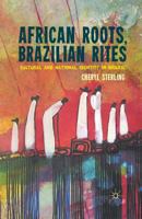 African Roots, Brazilian Rites: Cultural and National Identity in Brazil 1137009993 Book Cover