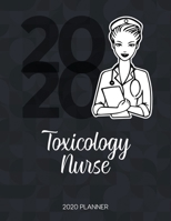 Toxicology Nurse 2020 Planner: Dated Weekly Planner With To Do Notes & Inspirational Quotes 1709920343 Book Cover