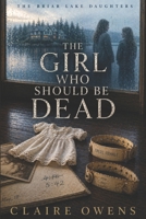 The Girl Who Should Be Dead (The Briar Lake Daughters) B0H1MWLM3S Book Cover