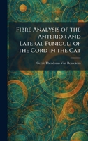 Fibre Analysis of the Anterior and Lateral Funiculi of the Cord in the Cat 1025652061 Book Cover
