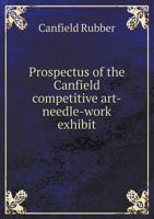 Prospectus of the Canfield Competitive Art-Needle-Work Exhibit 5518897618 Book Cover