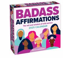 Badass Affirmations 2025 Day-to-Day Calendar: The Wit and Wisdom of Wild Women 1524890561 Book Cover