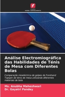 Análise Electromiográfica das Habilidades de Ténis de Mesa com Diferentes Bolas: Comparação mioeléctrica de golpes de Forehand Topspin de ténis de mesa utilizando diferentes materiais de bola B0CH292BLQ Book Cover