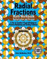Radial Fractions Math Workbook (Multiplication and Division): A Fun & Creative Visual Strategy to Practice Multiplying and Dividing Fractions 1456494155 Book Cover