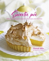 Sweetie Pie: Deliciously Indulgent Recipes for Dessert Pies, Tarts and Flans 1849756104 Book Cover