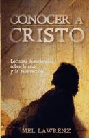 Conocer a Cristo: Lecturas devocionales sobre la cruz y resurreccin 0986245496 Book Cover