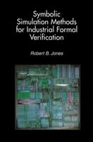 Symbolic Simulation Methods for Industrial Formal Verification 1461353955 Book Cover