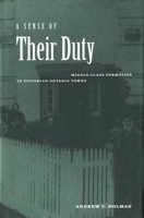 A Sense of Their Duty: Middle-Class Formation in Victorian Ontario Towns 077352083X Book Cover