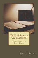 Biblical Subjects and Doctrine: (what Do the Scriptures Teach) 1722490845 Book Cover