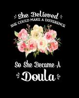 She Believed She Could Make A Difference So She Became a Doula: 100 Blank Lined Pages 7.5x9.25 Softcover Doula Journal Notebook 1076948278 Book Cover
