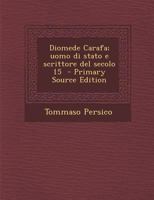 Diomede Carafa; uomo di stato e scrittore del secolo 15 101856098X Book Cover