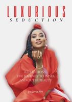 LUXURIOUS SEDUCTION: REFLECTIONS: THE JOURNEY TO INNER AND OUTER BEAUTY 1960594265 Book Cover