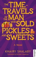 The Time-Travels of the Man Who Sold Pickles and Sweets 9774167929 Book Cover