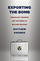 Exporting the Bomb: Technology Transfer and the Spread of Nuclear Weapons 0801476402 Book Cover