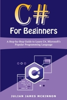C# For Beginners: A Step-by-Step Guide to Learn C#, Microsoft's Popular Programming Language 1801235074 Book Cover