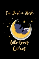 I'm Just a Girl Who Loves Wolves: Wolves Notebook | Journal or Notepad for Girls | Cute Wolves Lovers Gift for Girls (Lined, 6" x 9”) 1679811711 Book Cover