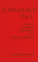 A Measured Pace: Toward a Philosophical Understanding of the Arts of Dance (Toronto Studies in Philosophy) 0802069460 Book Cover