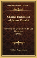 Charles Dickens Et Alphonse Daudet: Romanciers de l'Enfant Et Des Humbles... 1160338949 Book Cover