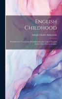 English Childhood: Wordsworth's Treatment of Childhood in the Light of English Poetry From Prior to Crabbe 102251220X Book Cover