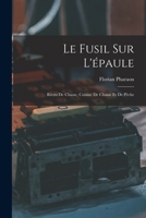 Le Fusil Sur l'�paule: R�cits de Chasse, Cuisine de Chasse Et de P�che 1019128593 Book Cover
