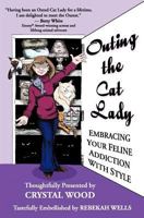 Outing the Cat Lady: Embracing Your Feline Addiction with Style 0964051338 Book Cover