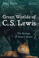 Green Worlds of C. S. Lewis: The Ecology of Aslan's Realm B0GY9R91Z3 Book Cover