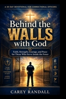 Behind the Walls with God: A 30-Day Devotional for Correctional Officers B0H2BM1X6G Book Cover