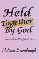 Held Together by God and a little bit of Duct Tape B0H22D6T3C Book Cover