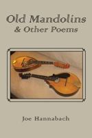 Old Mandolins & Other Poems 1492754196 Book Cover