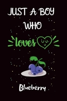 Just A Boy Who Loves Blueberry: A Great Gift Lined Journal Notebook For Blueberry Lover.Best Idea For Christmas/Birthday/New Year Gifts 1676746668 Book Cover