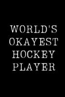 World's Okayest Hockey Player: Blank Lined Journal For Taking Notes, Journaling, Funny Gift, Gag Gift For Coworker or Family Member 1671115635 Book Cover