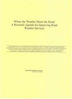 Where the Weather Meets the Road: A Research Agenda for Improving Road Weather Services 0309091365 Book Cover
