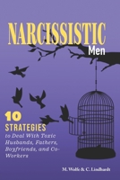 Narcissistic Men: 10 Strategies to Deal With Toxic Husbands, Fathers, Boyfriends, and Co-Workers B08FP3SQR3 Book Cover