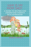 Why Is My Mom Sad? A Guide to Helping Kids Understand Parents With Depression B0CPPNJ8MV Book Cover