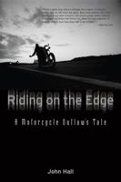 Riding on the Edge: A Motorcycle Outlaw's Tale 0760341338 Book Cover