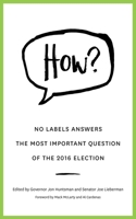 HOW?: No Labels Answers The Most Important Question Of the 2016 Election 1682301494 Book Cover