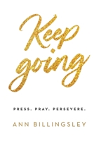 Keep Going : Press.Pray.Persevere 0578784084 Book Cover