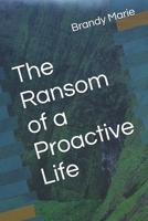 The Ransom of a Proactive Life B0F6KBPB24 Book Cover