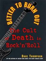 Better to Burn Out: The Cult of Death in Rock 'N' Roll 1560251905 Book Cover