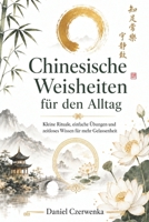 Chinesische Weisheiten für den Alltag: Kleine Rituale, einfache Übungen und zeitloses Wissen für mehr Gelassenheit (German Edition) B0H4VZ6BJV Book Cover