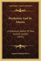 Pendennis & St. Mawes: An Historical Sketch of Two Cornish Castles 1164848976 Book Cover