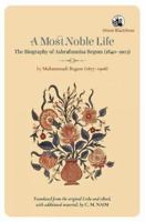 A Most Noble Life:: The Biography of Ashrafunnisa Begum (1840-1903) 9354421156 Book Cover