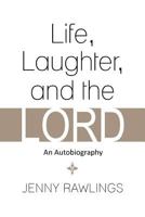 Life, Laughter, and the Lord: An Autobiography 1483630781 Book Cover