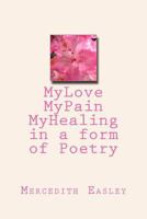 My Love, My Pain , My Healing in a form of Poetry 1977578489 Book Cover