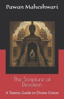 The Scripture of Devotion: A Tantric Guide to Divine Union B0FT4B6HH2 Book Cover
